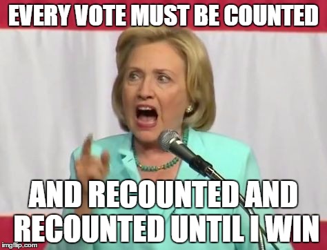 Face of a Horriyng Sore Loser | EVERY VOTE MUST BE COUNTED; AND RECOUNTED AND RECOUNTED UNTIL I WIN | image tagged in crazy hillary clinton,political meme,meme,sore loser | made w/ Imgflip meme maker