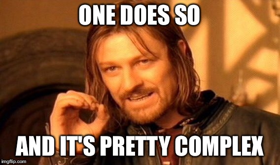 One Does Not Simply Meme | ONE DOES SO AND IT'S PRETTY COMPLEX | image tagged in memes,one does not simply | made w/ Imgflip meme maker