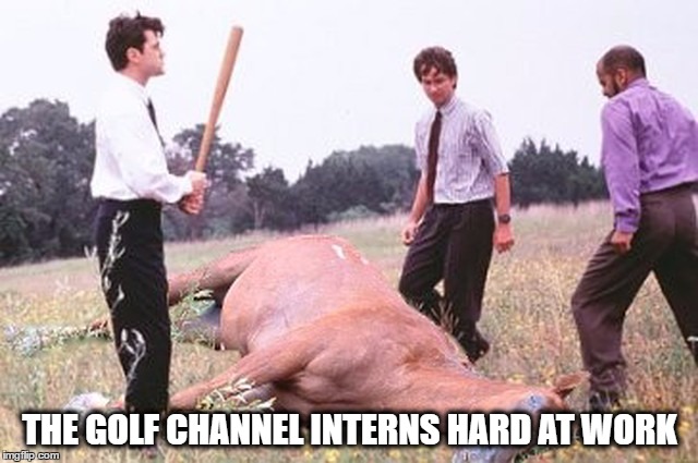 Golf Channel Interns Beating a Dead Horse | THE GOLF CHANNEL INTERNS HARD AT WORK | image tagged in beating a dead horse,tiger woods,pga,pga tour,golf,golf channel | made w/ Imgflip meme maker