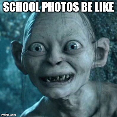 Gollum | SCHOOL PHOTOS BE LIKE | image tagged in memes,gollum | made w/ Imgflip meme maker
