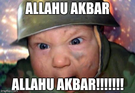 soldier baby | ALLAHU AKBAR; ALLAHU AKBAR!!!!!!! | image tagged in soldier baby | made w/ Imgflip meme maker