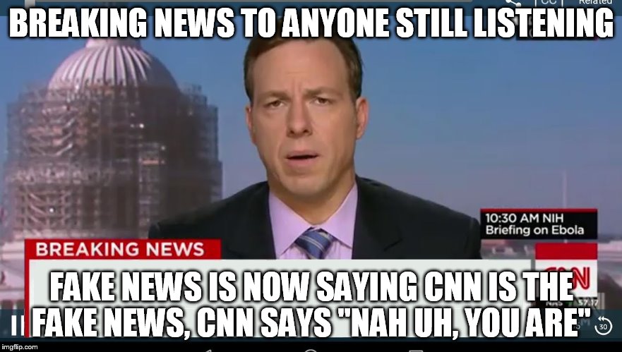 cnn breaking news template | BREAKING NEWS TO ANYONE STILL LISTENING; FAKE NEWS IS NOW SAYING CNN IS THE FAKE NEWS, CNN SAYS "NAH UH, YOU ARE" | image tagged in cnn breaking news template | made w/ Imgflip meme maker