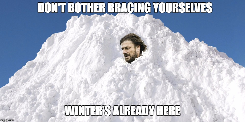 And it hits hard. | DON'T BOTHER BRACING YOURSELVES; WINTER'S ALREADY HERE | image tagged in brace yourselves x is coming,memes,winter | made w/ Imgflip meme maker