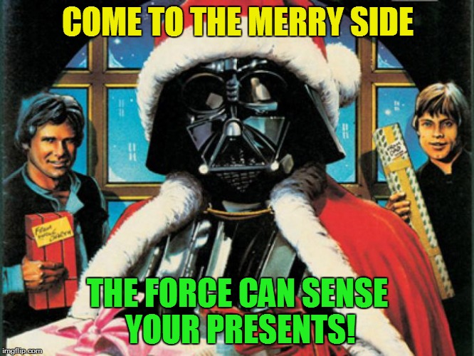 The 22 Memes Till Christmas Event (I shall be doing one Christmas meme a day till Christmas :) | COME TO THE MERRY SIDE; THE FORCE CAN SENSE YOUR PRESENTS! | image tagged in darth vader christmas,christmas memes,funny,star wars,the force,presents | made w/ Imgflip meme maker