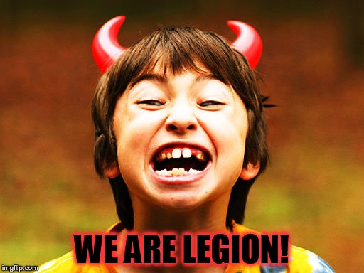 SO... maybe there's more to that: "Honor thy mother and father" thing than we realized, hmmmm? | WE ARE LEGION! | image tagged in devil child,spoiled brat,devil,scary,protestors,entitlement | made w/ Imgflip meme maker