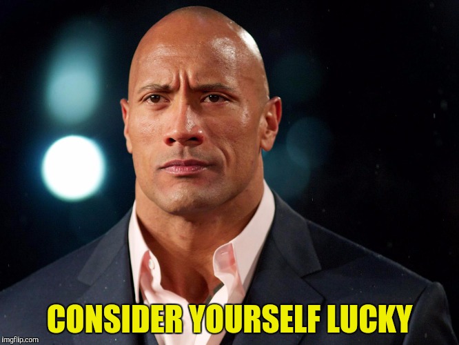 CONSIDER YOURSELF LUCKY | made w/ Imgflip meme maker