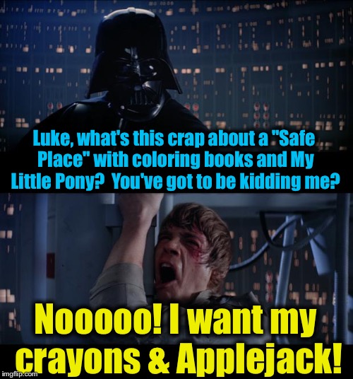 Star Wars Crayons & Pony No | Luke, what's this crap about a "Safe Place" with coloring books and My Little Pony?  You've got to be kidding me? Nooooo! I want my crayons & Applejack! | image tagged in memes,star wars no,evilmandoevil,funny | made w/ Imgflip meme maker