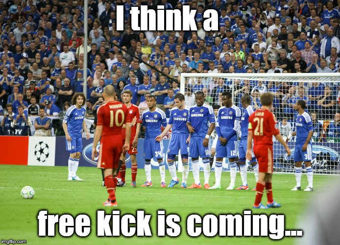 free kick  | I think a free kick is coming... | image tagged in free kick | made w/ Imgflip meme maker
