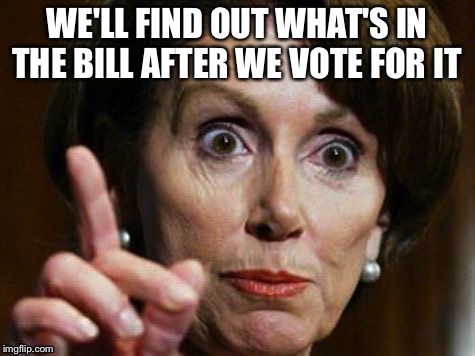 WE'LL FIND OUT WHAT'S IN THE BILL AFTER WE VOTE FOR IT | made w/ Imgflip meme maker