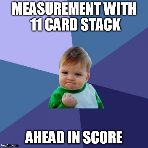 Success Kid Meme | MEASUREMENT WITH 11 CARD STACK AHEAD IN SCORE | image tagged in memes,success kid | made w/ Imgflip meme maker
