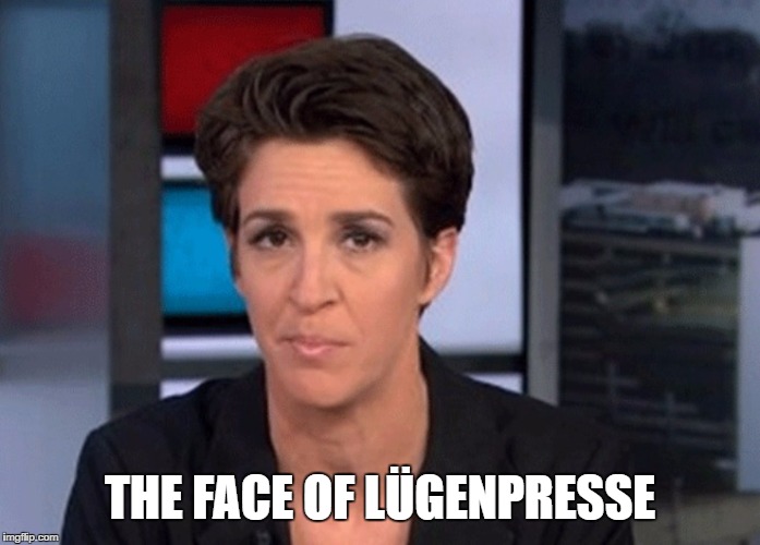 Rachel Maddow  | THE FACE OF LÜGENPRESSE | image tagged in rachel maddow | made w/ Imgflip meme maker