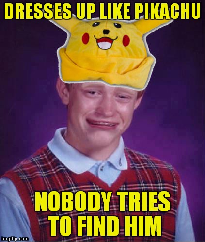 Sad in many ways! | DRESSES UP LIKE PIKACHU; NOBODY TRIES TO FIND HIM | image tagged in bad luck brian,pikachu,funny memes,funny meme,too funny | made w/ Imgflip meme maker