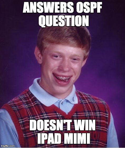 Bad Luck Brian Meme | ANSWERS OSPF QUESTION DOESN'T WIN IPAD MIMI | image tagged in memes,bad luck brian | made w/ Imgflip meme maker