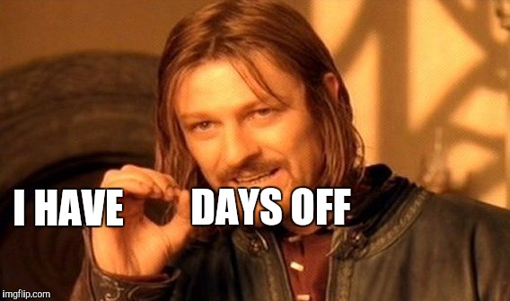 One Does Not Simply Meme | DAYS OFF I HAVE | image tagged in memes,one does not simply | made w/ Imgflip meme maker