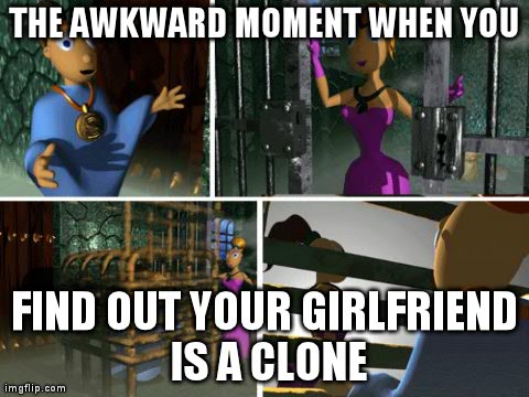 THE AWKWARD MOMENT WHEN YOU FIND OUT YOUR GIRLFRIEND IS A CLONE | made w/ Imgflip meme maker