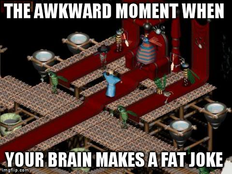 THE AWKWARD MOMENT WHEN  YOUR BRAIN MAKES A FAT JOKE  | made w/ Imgflip meme maker