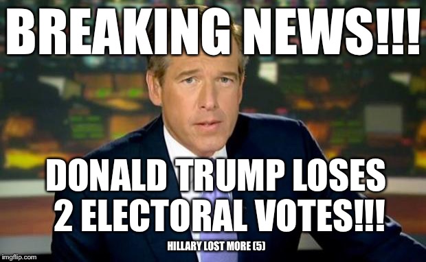 Some more lame stream media reporting LOL... read the fine print  | BREAKING NEWS!!! DONALD TRUMP LOSES 2 ELECTORAL VOTES!!! HILLARY LOST MORE (5) | image tagged in memes,brian williams was there | made w/ Imgflip meme maker