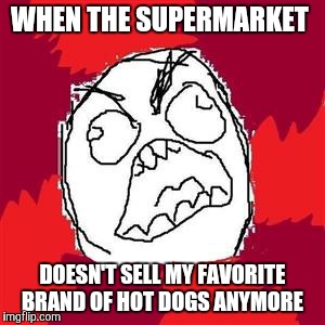 Forget Oscar Mayer, Jennie-O, and Hebrew National. Foster Farms FTW! | WHEN THE SUPERMARKET; DOESN'T SELL MY FAVORITE BRAND OF HOT DOGS ANYMORE | image tagged in rage face,memes,hot dog,supermarket | made w/ Imgflip meme maker