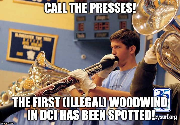 When Woodwinds and DCI clash | CALL THE PRESSES! THE FIRST (ILLEGAL) WOODWIND IN DCI HAS BEEN SPOTTED! | image tagged in woodwind,dci,drum corps international,jersey surf,drum corps | made w/ Imgflip meme maker