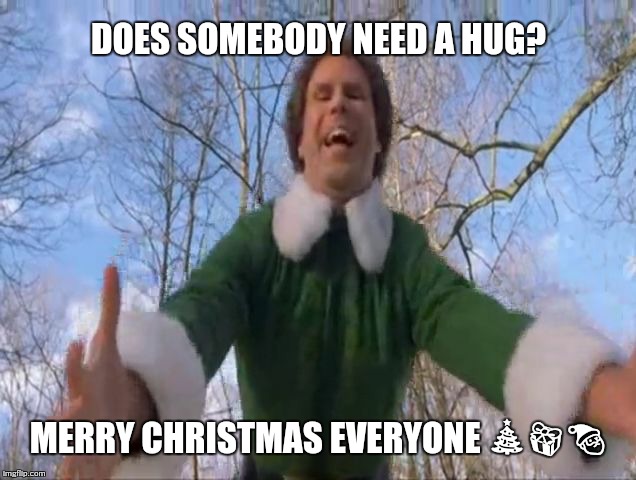 Buddy the elf | DOES SOMEBODY NEED A HUG? MERRY CHRISTMAS EVERYONE 🎄🎁🎅 | image tagged in buddy the elf,merry christmas,funny memes,memes | made w/ Imgflip meme maker