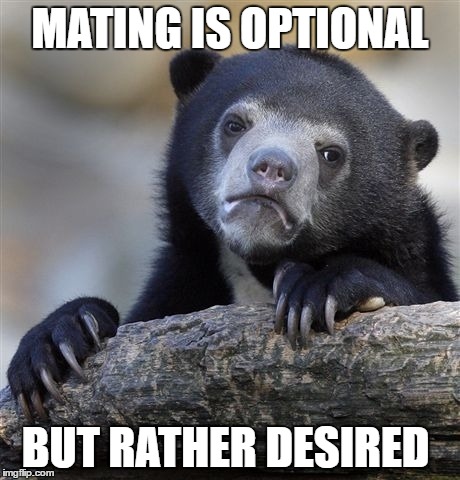 Confession Bear Meme | MATING IS OPTIONAL BUT RATHER DESIRED | image tagged in memes,confession bear | made w/ Imgflip meme maker