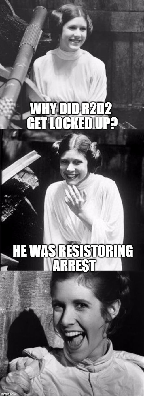 WHY DID R2D2 GET LOCKED UP? HE WAS RESISTORING ARREST | made w/ Imgflip meme maker