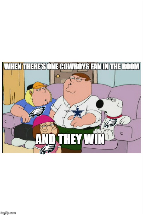 WHEN THERE'S ONE COWBOYS FAN IN THE ROOM; AND THEY WIN | image tagged in eagles,philadelphia eagles,football,nfl memes,dallas cowboys,cowboys fans | made w/ Imgflip meme maker