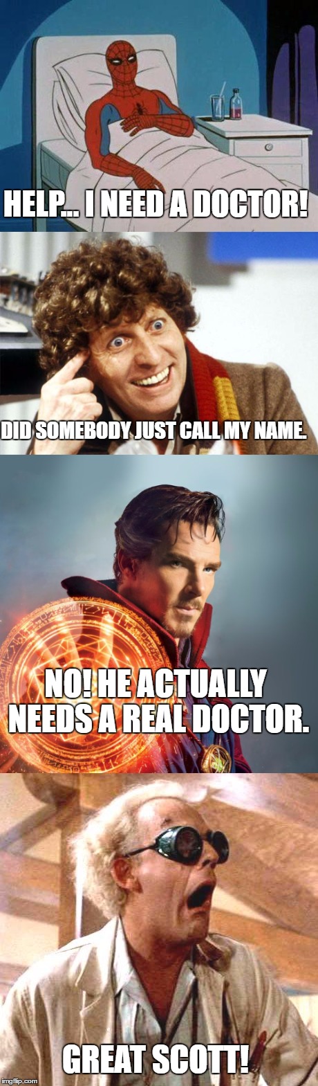 Spiderman Hospital | HELP... I NEED A DOCTOR! DID SOMEBODY JUST CALL MY NAME. NO! HE ACTUALLY NEEDS A REAL DOCTOR. GREAT SCOTT! | image tagged in memes,spiderman,doctor who,doctor strange,back to the future | made w/ Imgflip meme maker