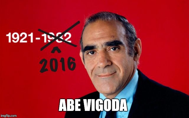 ABE VIGODA | image tagged in abe vigoda,abe vigoda lives,funny memes,memes,died in 2016 | made w/ Imgflip meme maker