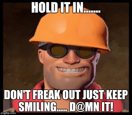 HOLD IT IN....... DON'T FREAK OUT JUST KEEP SMILING..... D@MN IT! | made w/ Imgflip meme maker