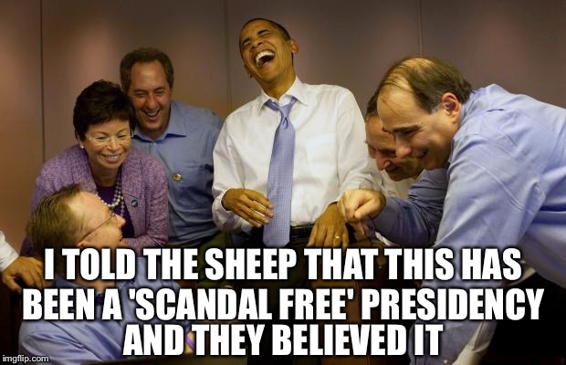 Pass the Kool-Aid please | I TOLD THE SHEEP THAT THIS HAS BEEN A 'SCANDAL FREE' PRESIDENCY; AND THEY BELIEVED IT | image tagged in memes,and then i said obama,scandal | made w/ Imgflip meme maker