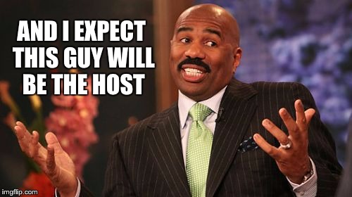 AND I EXPECT THIS GUY WILL BE THE HOST | image tagged in memes,steve harvey | made w/ Imgflip meme maker