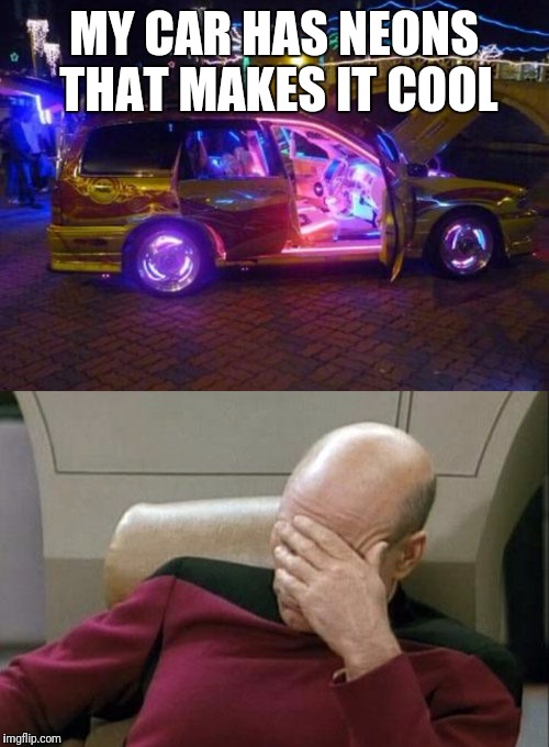 MY CAR HAS NEONS THAT MAKES IT COOL | image tagged in memes,ricer,carmemes | made w/ Imgflip meme maker