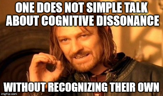One Does Not Simply Meme | ONE DOES NOT SIMPLE TALK ABOUT COGNITIVE DISSONANCE WITHOUT RECOGNIZING THEIR OWN | image tagged in memes,one does not simply | made w/ Imgflip meme maker