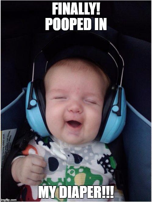 Jammin Baby Meme | FINALLY! POOPED IN; MY DIAPER!!! | image tagged in memes,jammin baby | made w/ Imgflip meme maker