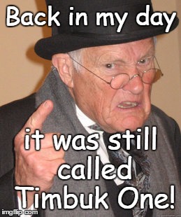 Don't Mecca me repeat myself | Back in my day; it was still called Timbuk One! | image tagged in memes,back in my day,africa,mali,sahara,timbuktu | made w/ Imgflip meme maker