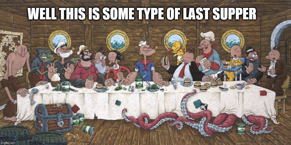 Popeye's last supper (DeviantArt Week) | WELL THIS IS SOME TYPE OF LAST SUPPER | image tagged in popeye,last supper,old comic | made w/ Imgflip meme maker