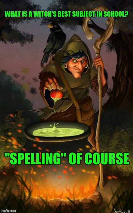 Getting ready to cast some spells!(DeviantArt Week, A Robroman Event) | WHAT IS A WITCH'S BEST SUBJECT IN SCHOOL? "SPELLING" OF COURSE | image tagged in memes,deviantart week,deviantart,witch,spelling,google images | made w/ Imgflip meme maker