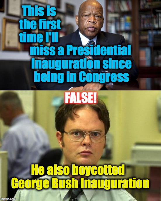 So, in other words, it's just another political stunt...? | This is the first time I'll; miss a Presidential Inauguration since being in Congress; FALSE! He also boycotted  George Bush Inauguration | image tagged in john lewis,congress,inauguration day | made w/ Imgflip meme maker