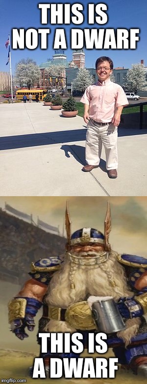 Get it right, people! | THIS IS NOT A DWARF; THIS IS A DWARF | image tagged in dwarf | made w/ Imgflip meme maker