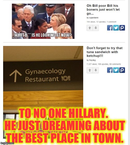 TO NO ONE HILLARY. HE JUST DREAMING ABOUT THE BEST PLACE IN TOWN. | image tagged in where is he looking at well,you won't believe it | made w/ Imgflip meme maker