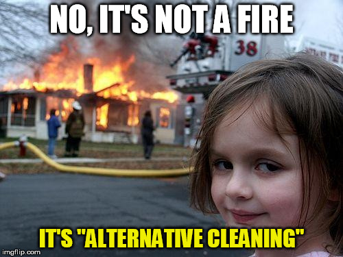 alternative cleaning | NO, IT'S NOT A FIRE; IT'S "ALTERNATIVE CLEANING" | image tagged in memes,disaster girl,alternative facts,facts,alternative,kellyanne conway | made w/ Imgflip meme maker