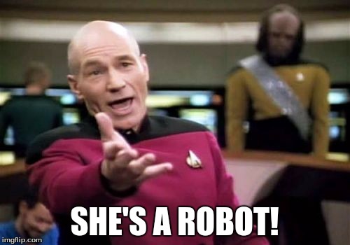 SHE'S A ROBOT! | image tagged in memes,picard wtf | made w/ Imgflip meme maker