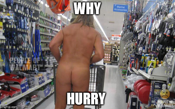 People of Walmart | WHY HURRY | image tagged in people of walmart | made w/ Imgflip meme maker