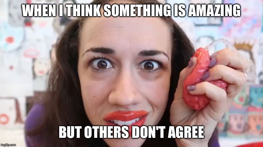 Amazed Miranda sings | WHEN I THINK SOMETHING IS AMAZING; BUT OTHERS DON'T AGREE | image tagged in amazed miranda sings | made w/ Imgflip meme maker