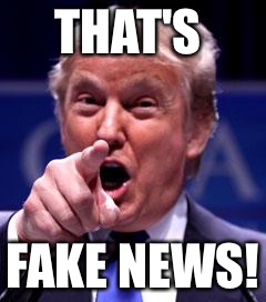 Trump Trademark | THAT'S; FAKE NEWS! | image tagged in trump trademark | made w/ Imgflip meme maker