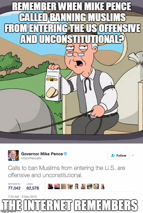Twitter remembers | REMEMBER WHEN MIKE PENCE CALLED BANNING MUSLIMS FROM ENTERING THE US OFFENSIVE AND UNCONSTITUTIONAL? THE INTERNET REMEMBERS | image tagged in mike pence,pepperidge farm remembers | made w/ Imgflip meme maker