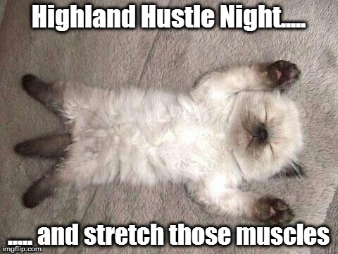 Hustle Cat | Highland Hustle Night..... ..... and stretch those muscles | image tagged in exercise cat,dance | made w/ Imgflip meme maker