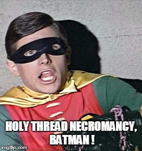 HOLY THREAD NECROMANCY, BATMAN ! | made w/ Imgflip meme maker