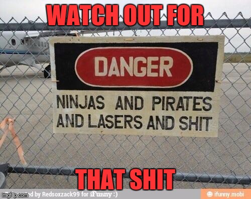 Best, warning sign, ever | WATCH OUT FOR; THAT SHIT | image tagged in memes,best warning sign ever | made w/ Imgflip meme maker